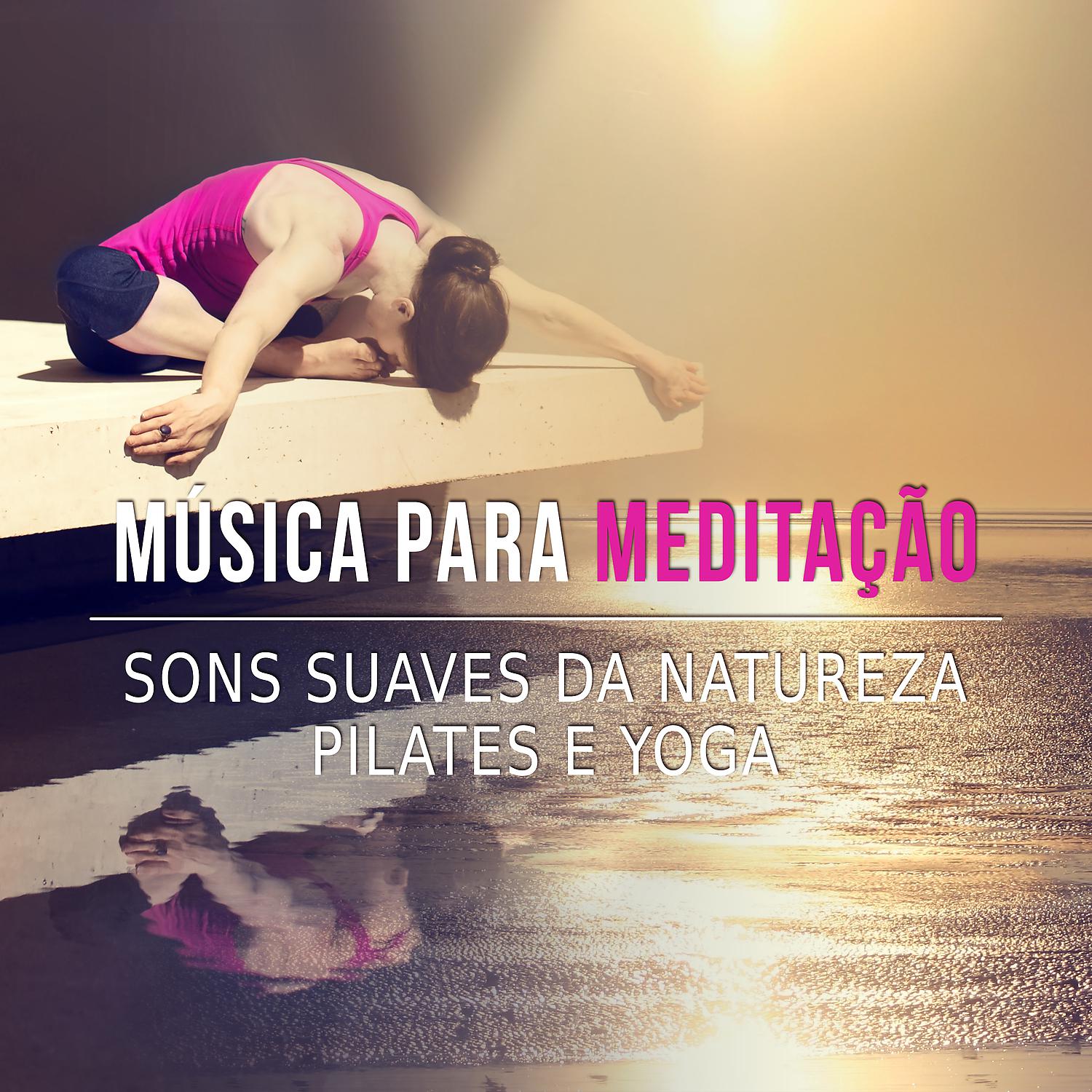 Постер альбома Música para Meditação - Sons Suaves da Natureza, Pilates e Yoga