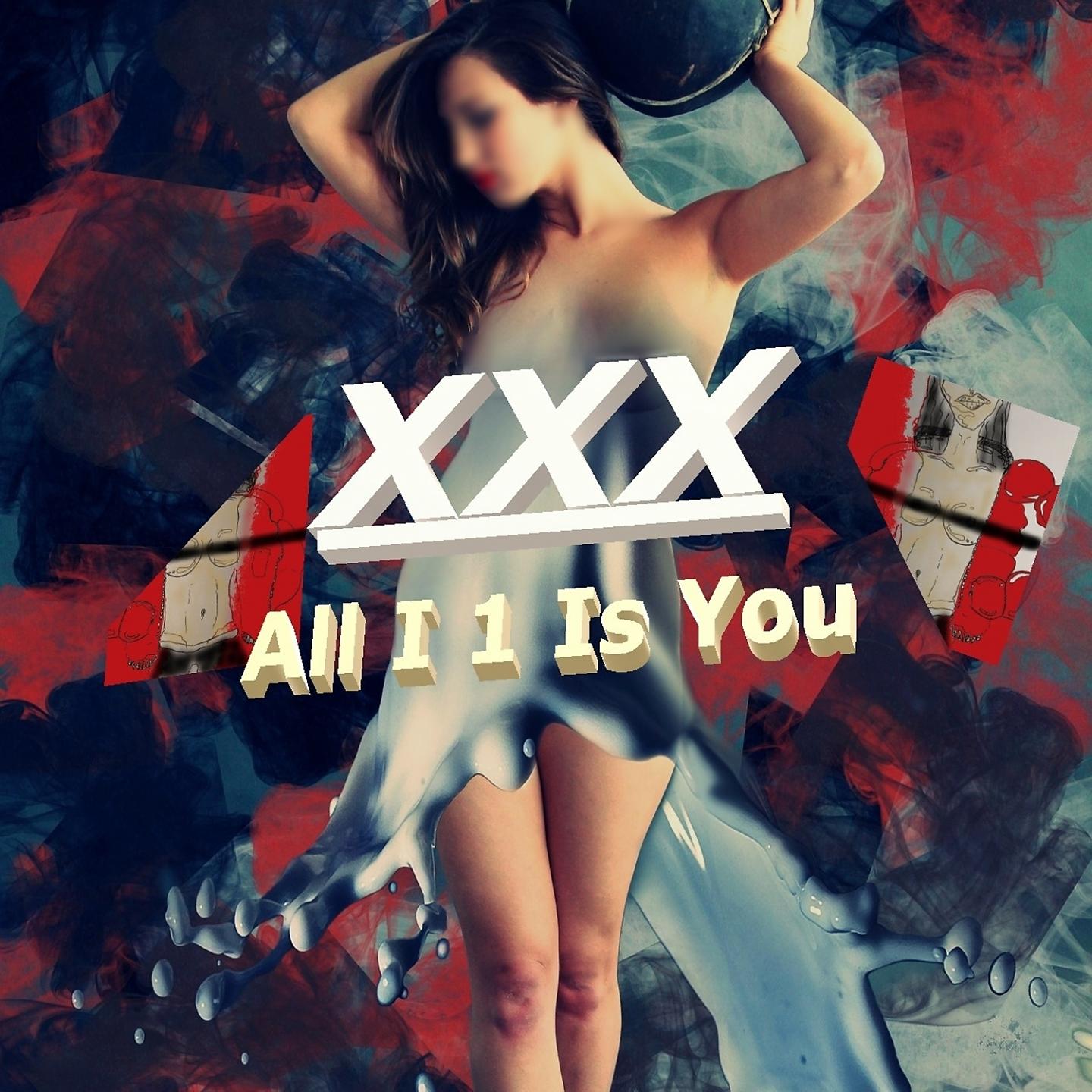 Постер альбома All I 1 Is You (XXX)