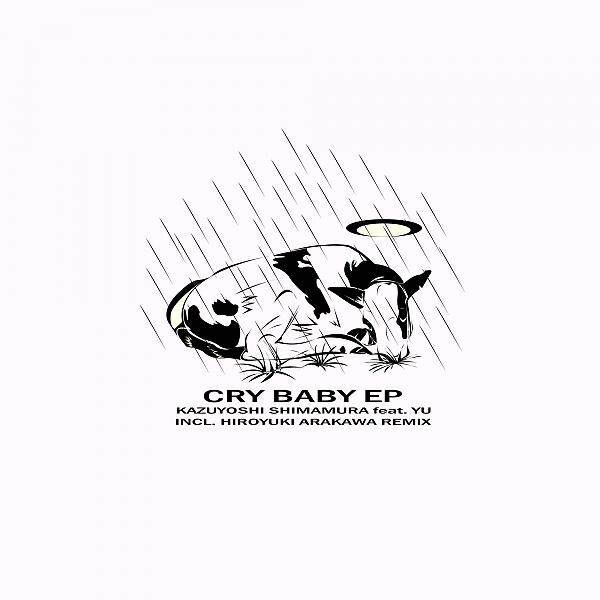Kazuyoshi Shimamura - Cry Baby (feat. Yu (JP)) (Hiroyuki Arakawa Remix)