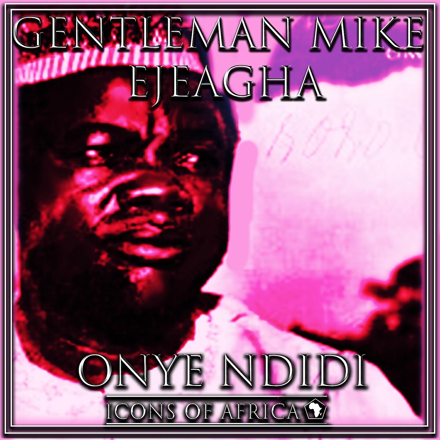 Gentleman Mike Ejeagha - Nwa Bu Onyinye Chukwu