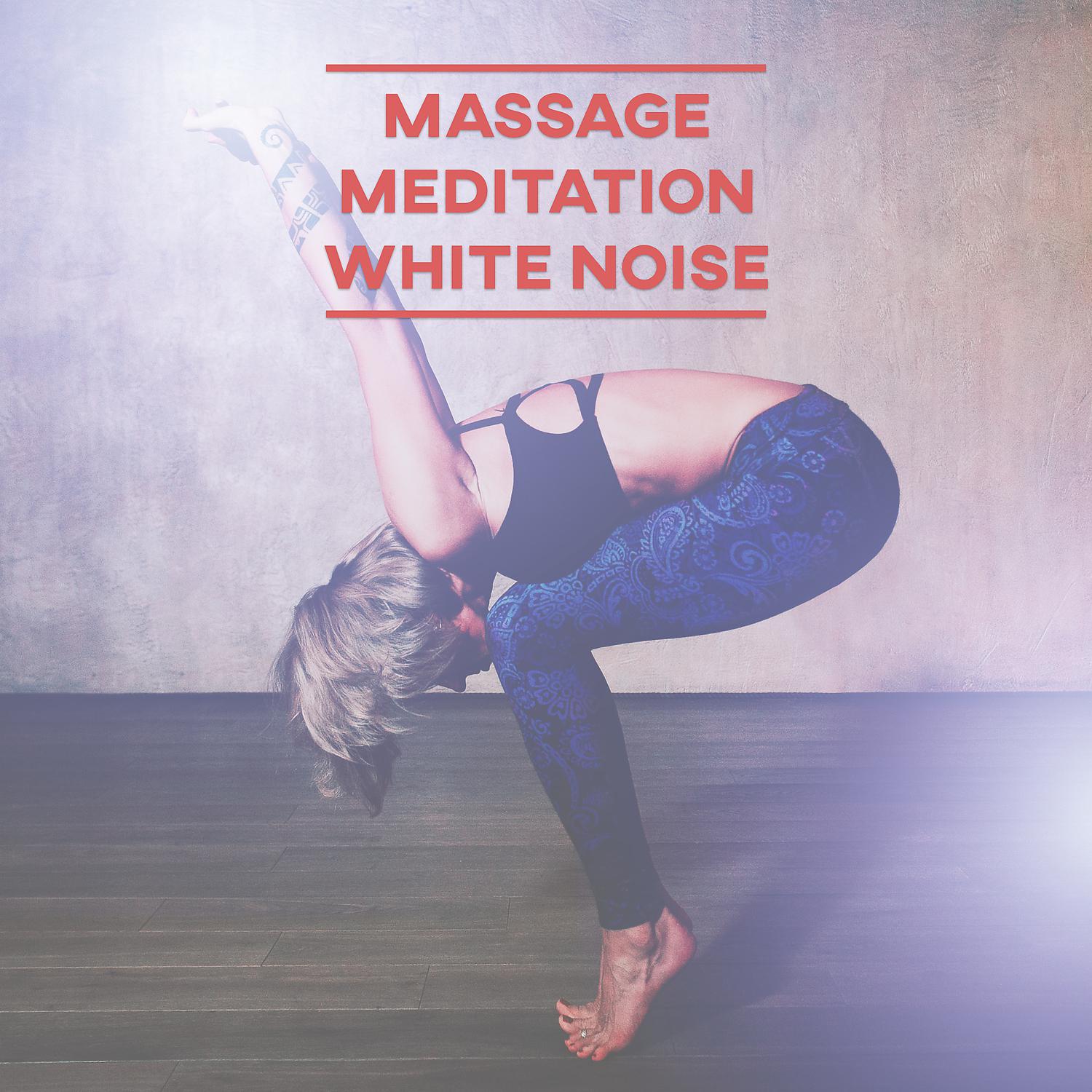 Постер альбома Massage, Meditation & White Noise – Beautiful Music for Deep Massage, Zen Moments, Inner Silence, Meditation Dream