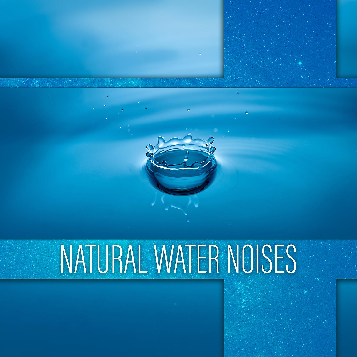 Постер альбома Natural Water Noises: 50 Sleepy Tracks to Help You Sleep, Soothe a Baby, Relax Fast