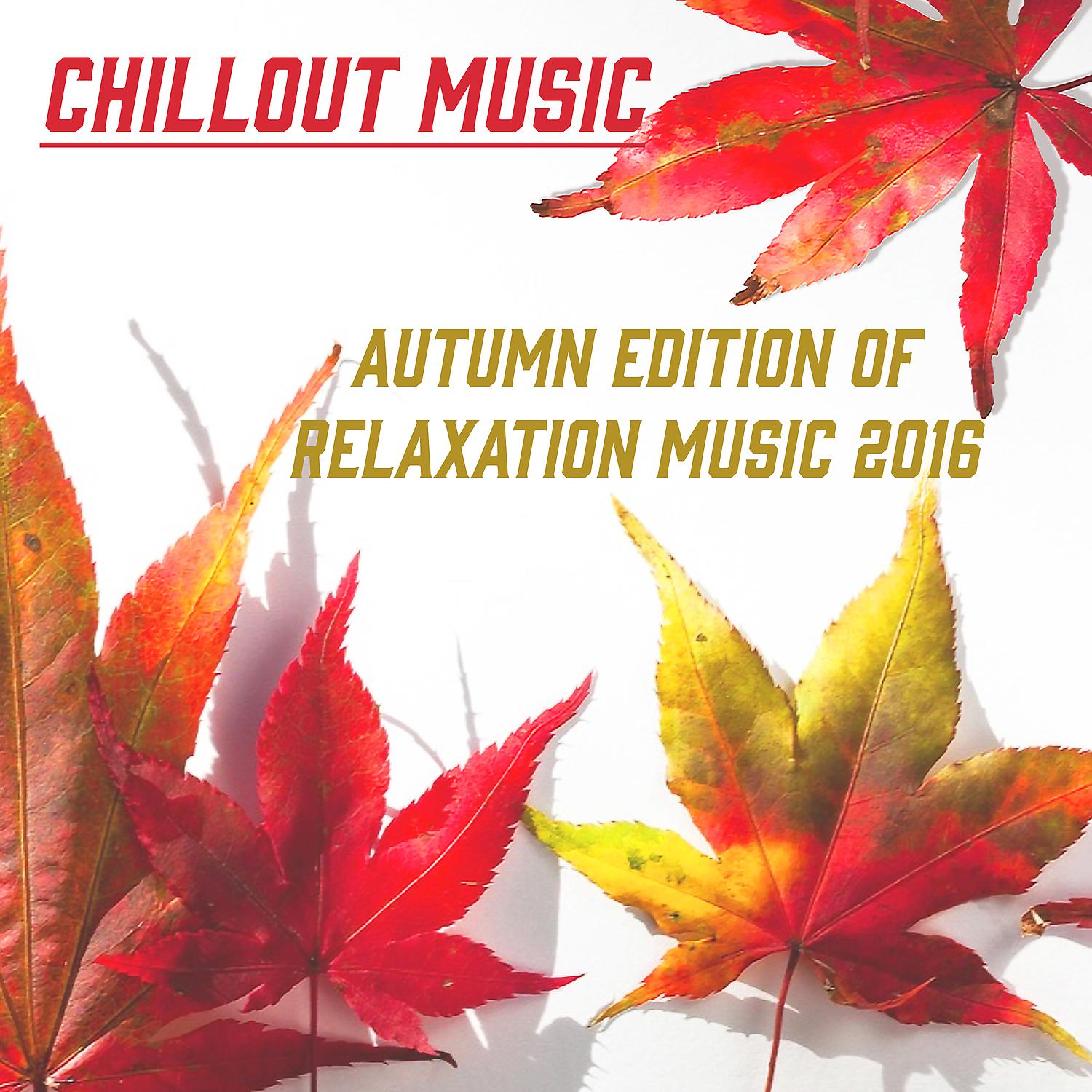 Постер альбома Chillout Music: Autumn Edition of Relaxation Music 2016