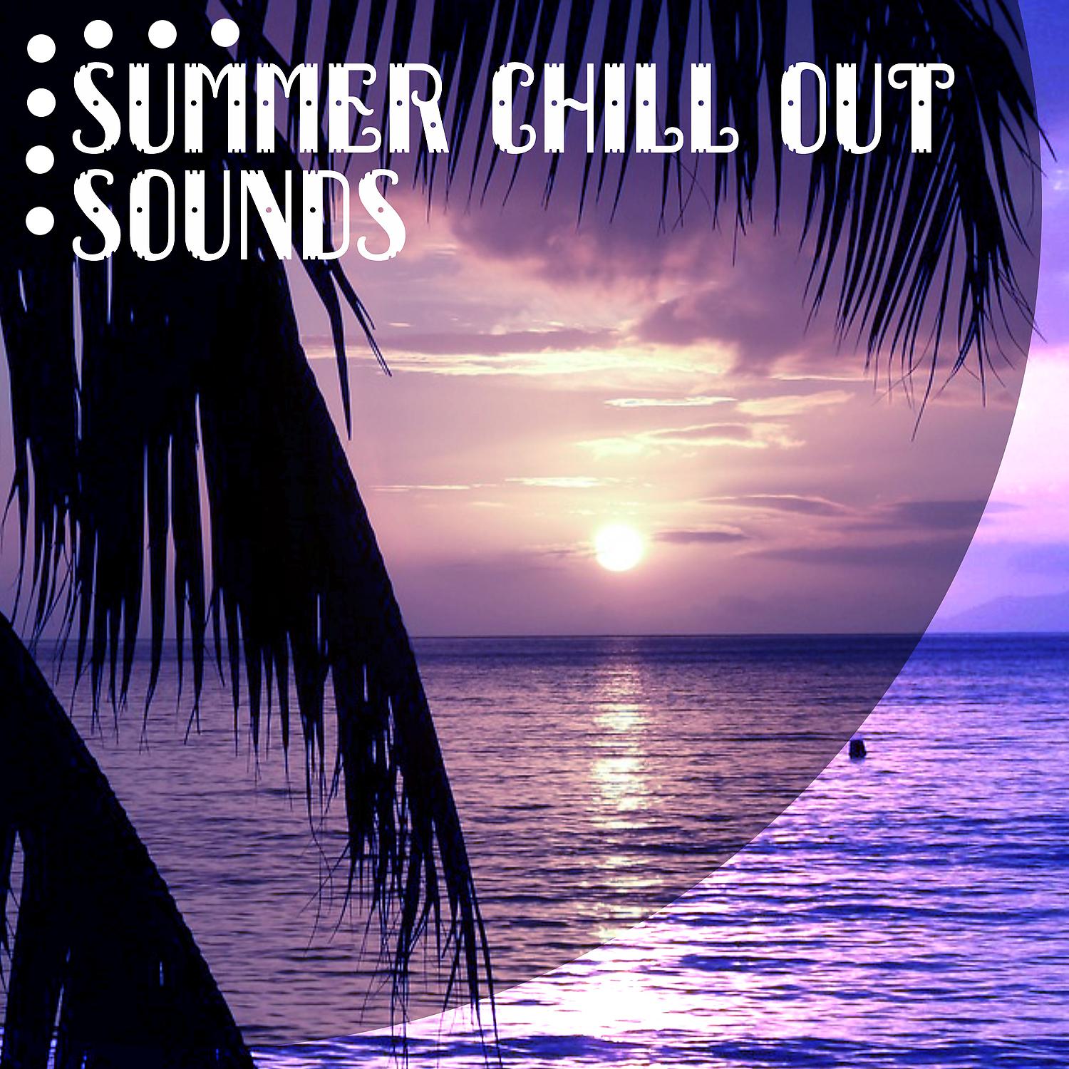 Постер альбома Summer Chill Out Sounds – Deep Chillout, Soft Music to Relax, Holiday Chill, Calm Relaxation