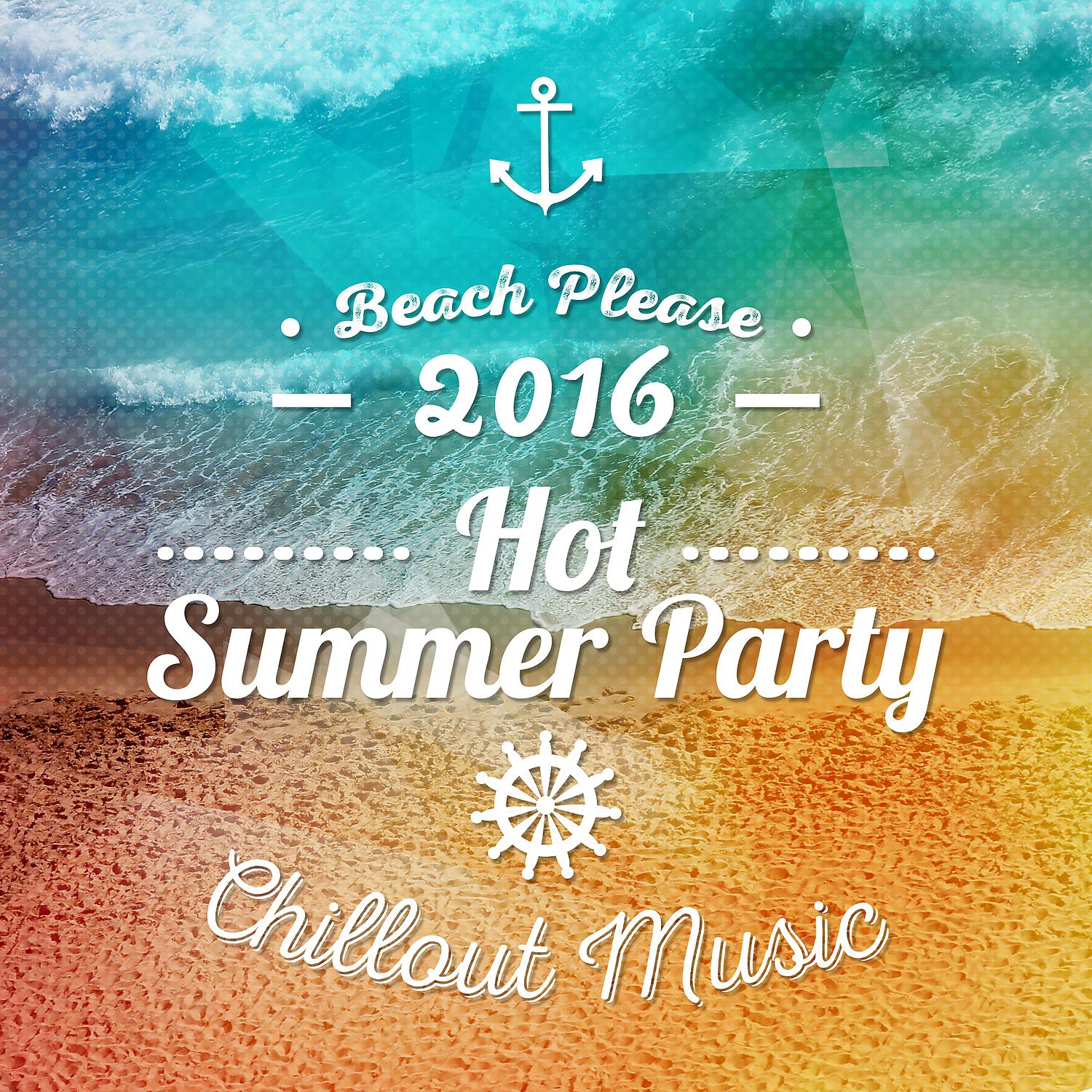 Постер альбома Beach Please 2016: Hot Summer Party Chillout Music, Cafe Ibiza del Mar Background
