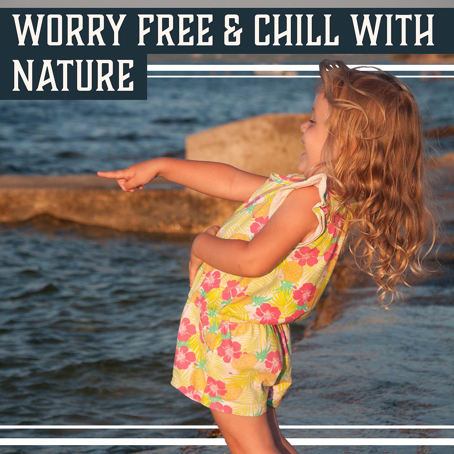 Постер альбома Worry Free & Chill with Nature: Positive Vibes, Tunes to Calm Down, Rest a Little, Soothing Mind, Inner Harmony, Self Hypnosis