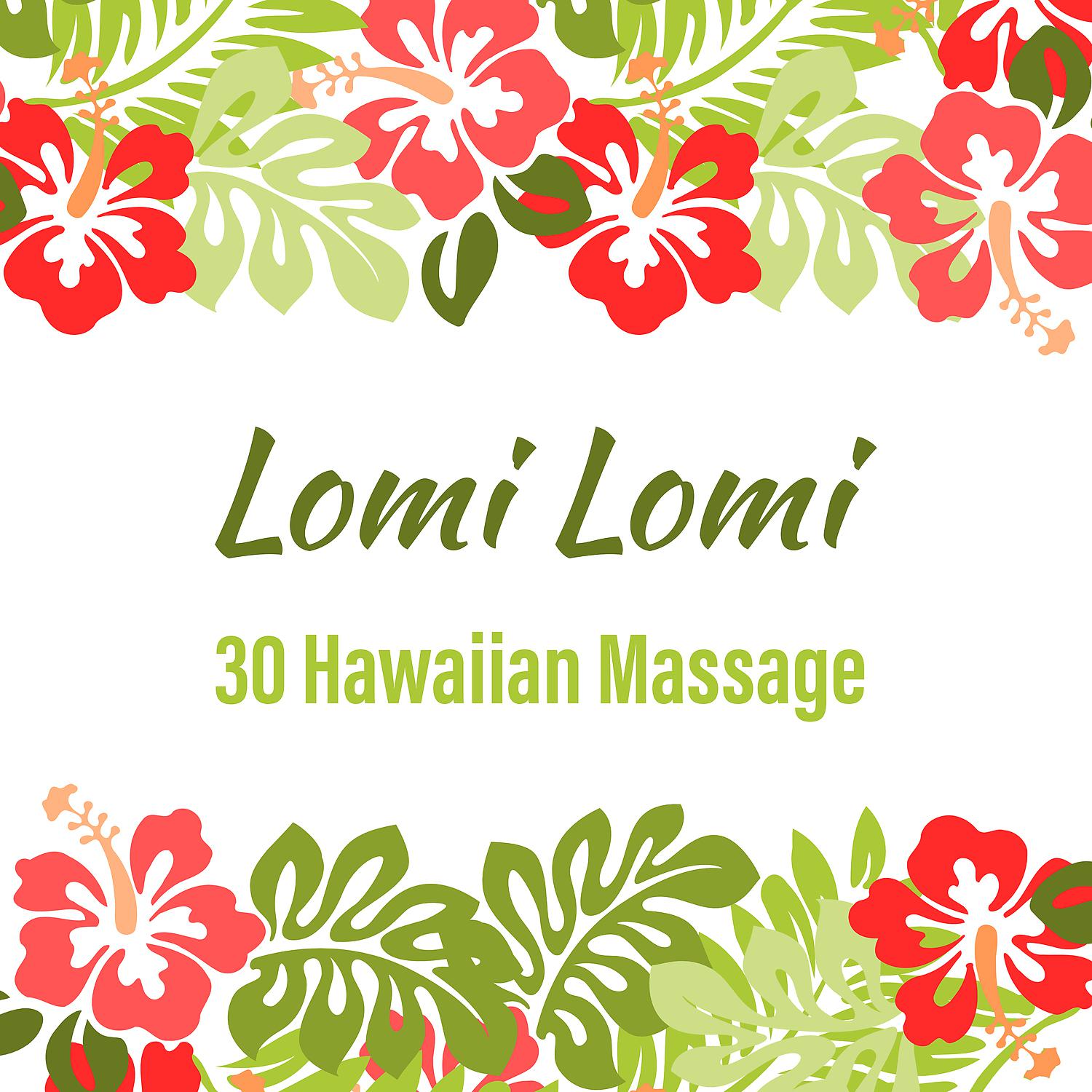 Постер альбома Lomi Lomi: 30 Hawaiian Healing Massage, Relaxation, Serenity
