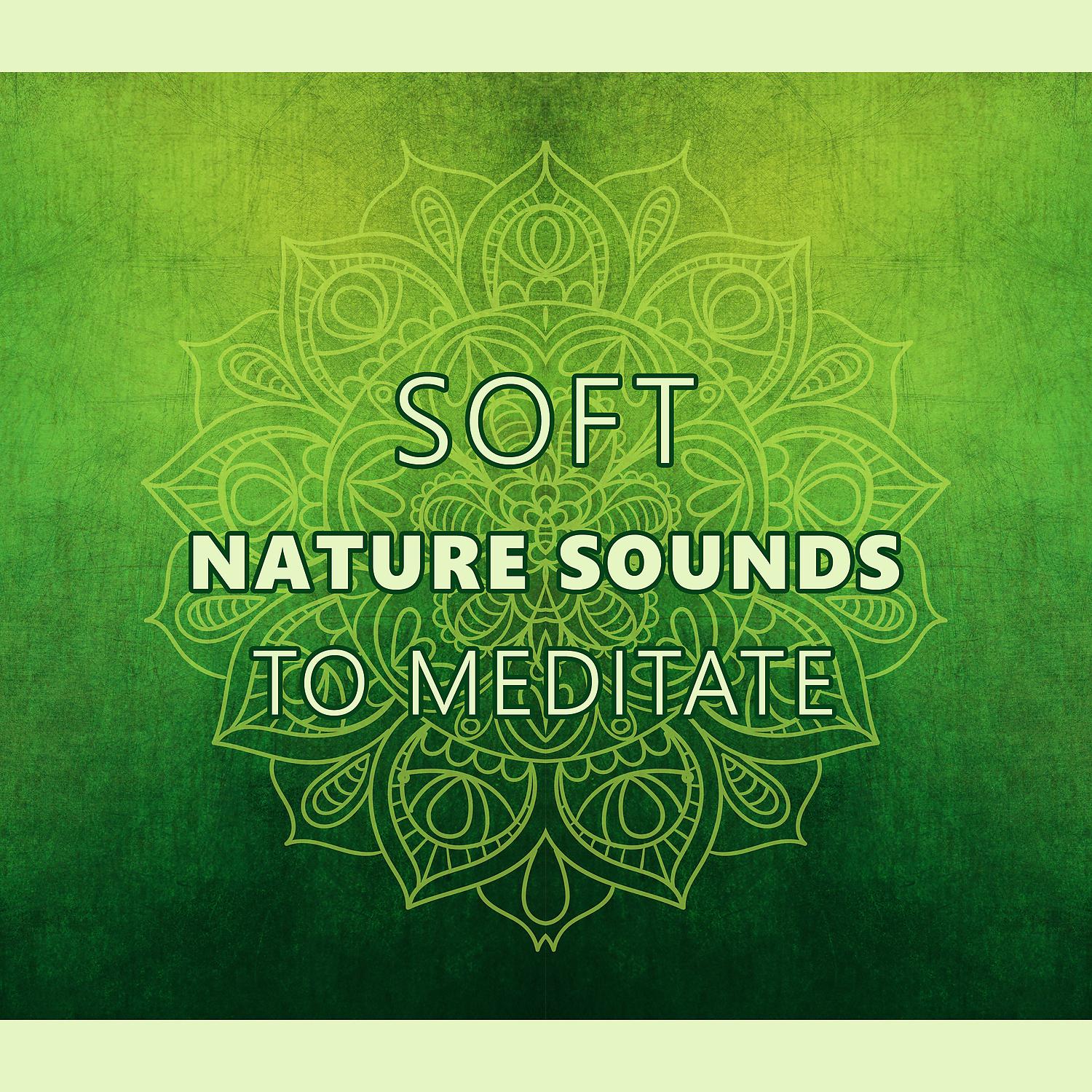 Постер альбома Soft Nature Sounds to Meditate – Relaxing Music to Calm Down, Spirit Calmness, Sea Waves