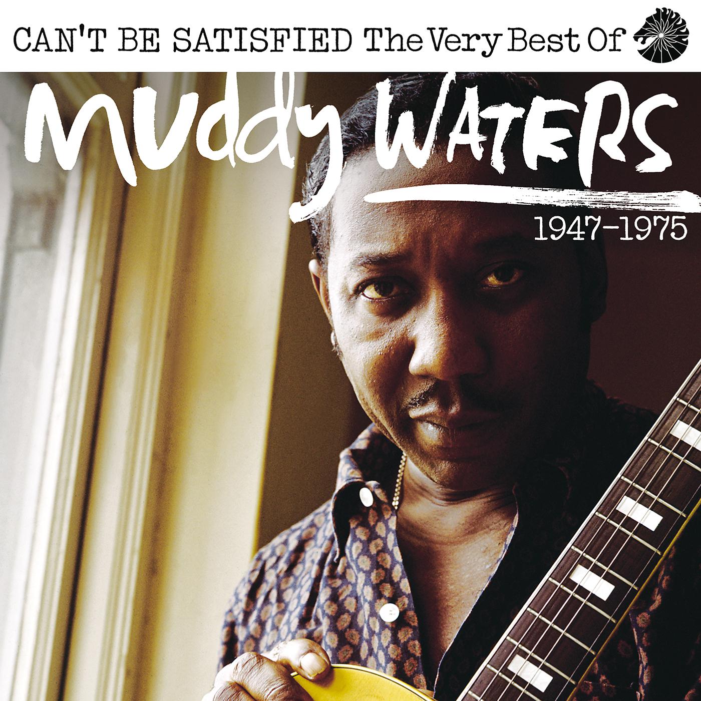Постер альбома Can’t Be Satisfied: The Very Best Of Muddy Waters 1947 – 1975