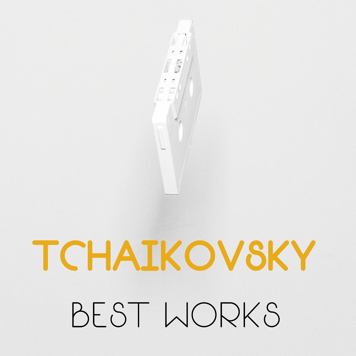 Постер альбома Tchaikovsky Best Works