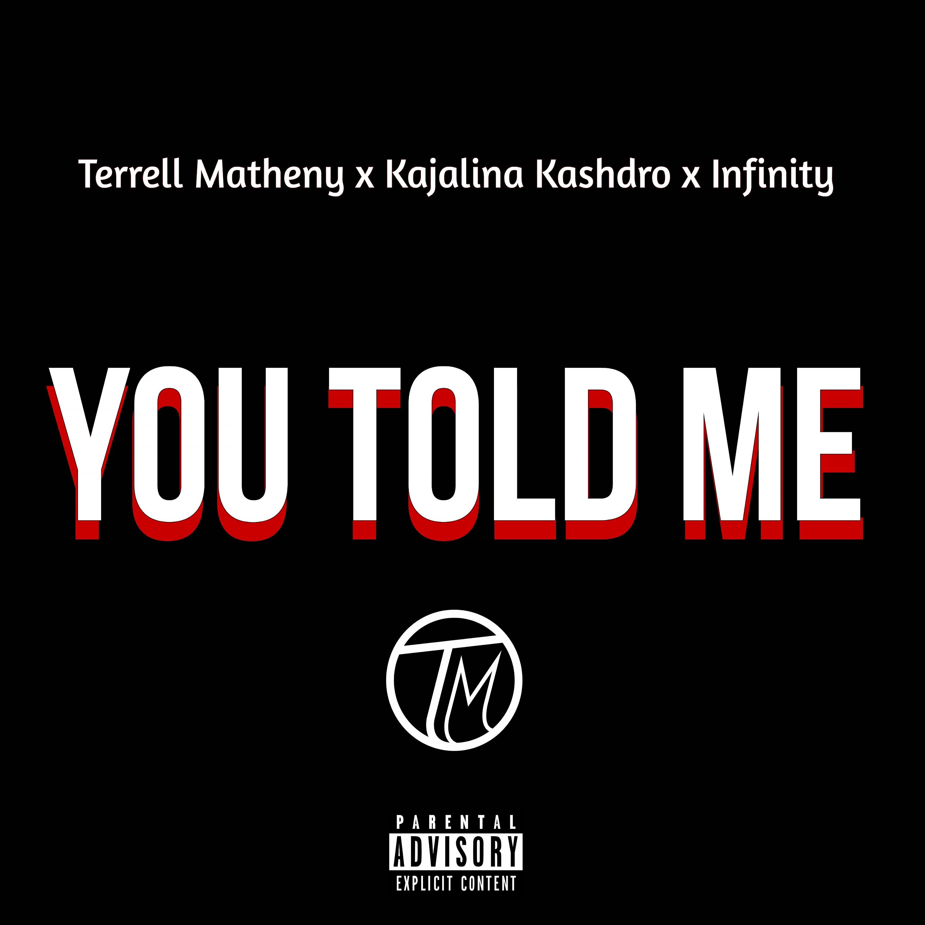 Terrell Matheny - You Told Me (feat. Kajalina Kashro & Mr. Infinty)