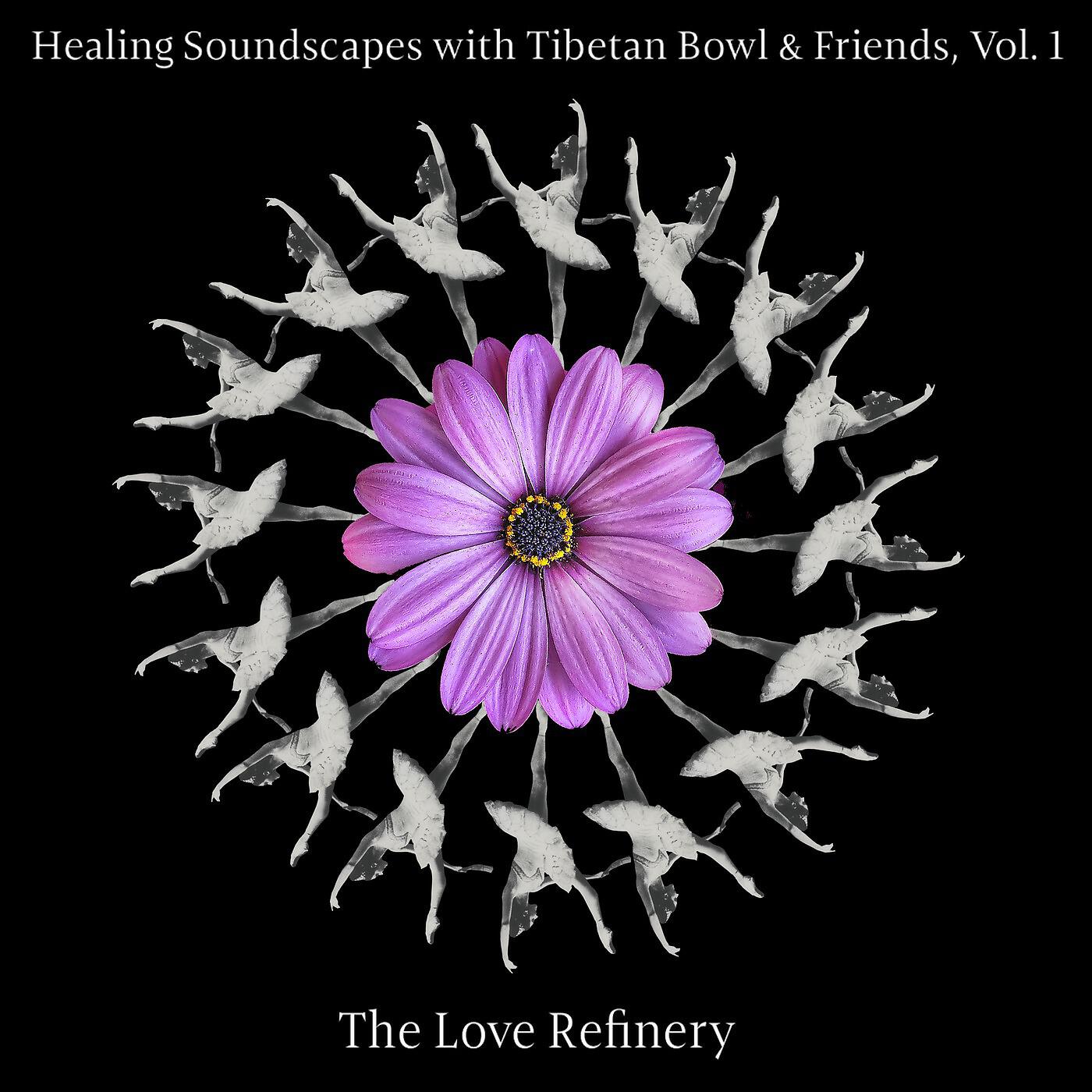 The Love Refinery - Healing Soundscapes with Tibetan Bowl & Friends, Vol. 1: Surrender