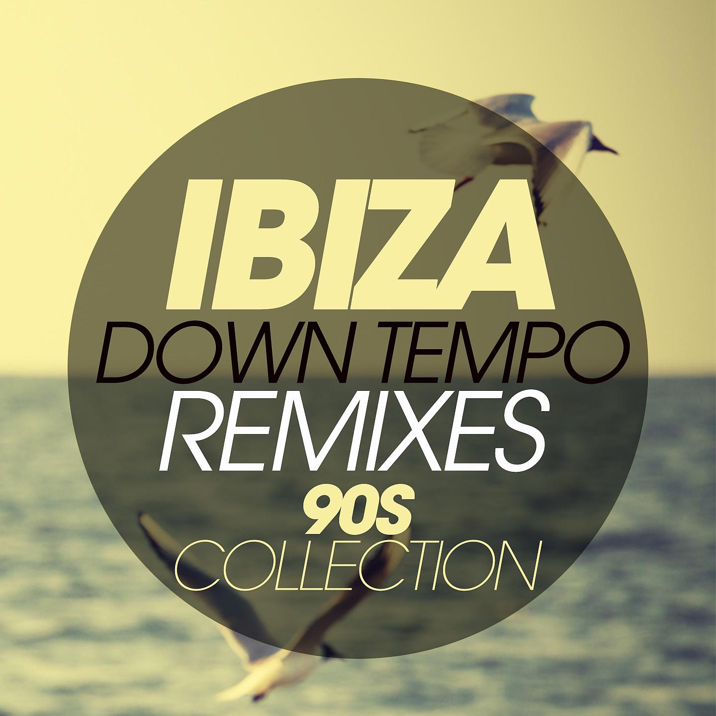 Постер альбома Ibiza Downtempo Remixes 90S Collection