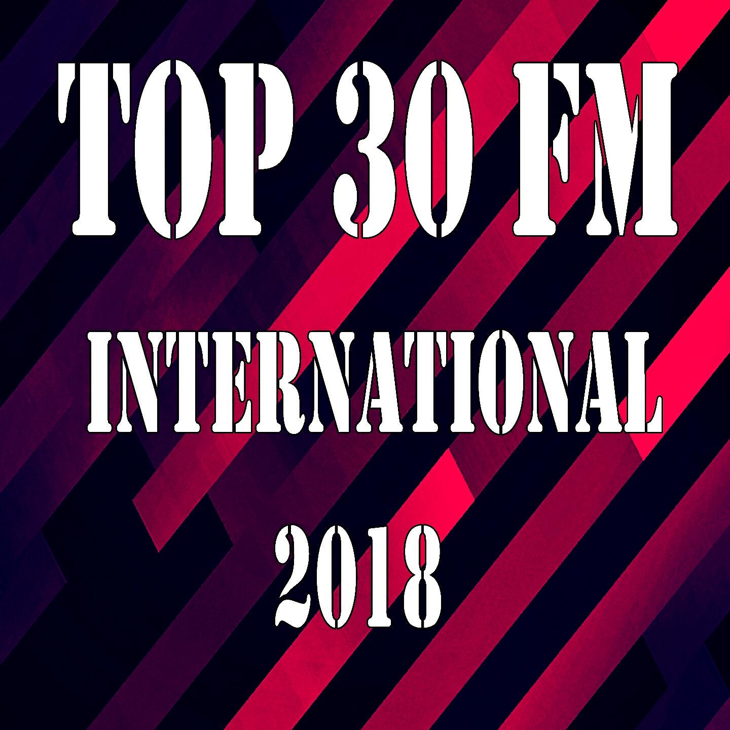 Постер альбома Top 30 Fm International 2018