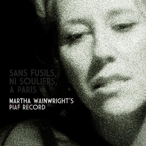 Постер альбома Sans Fusils, Ni Souliers, A Paris: Martha Wainwright's Piaf Record