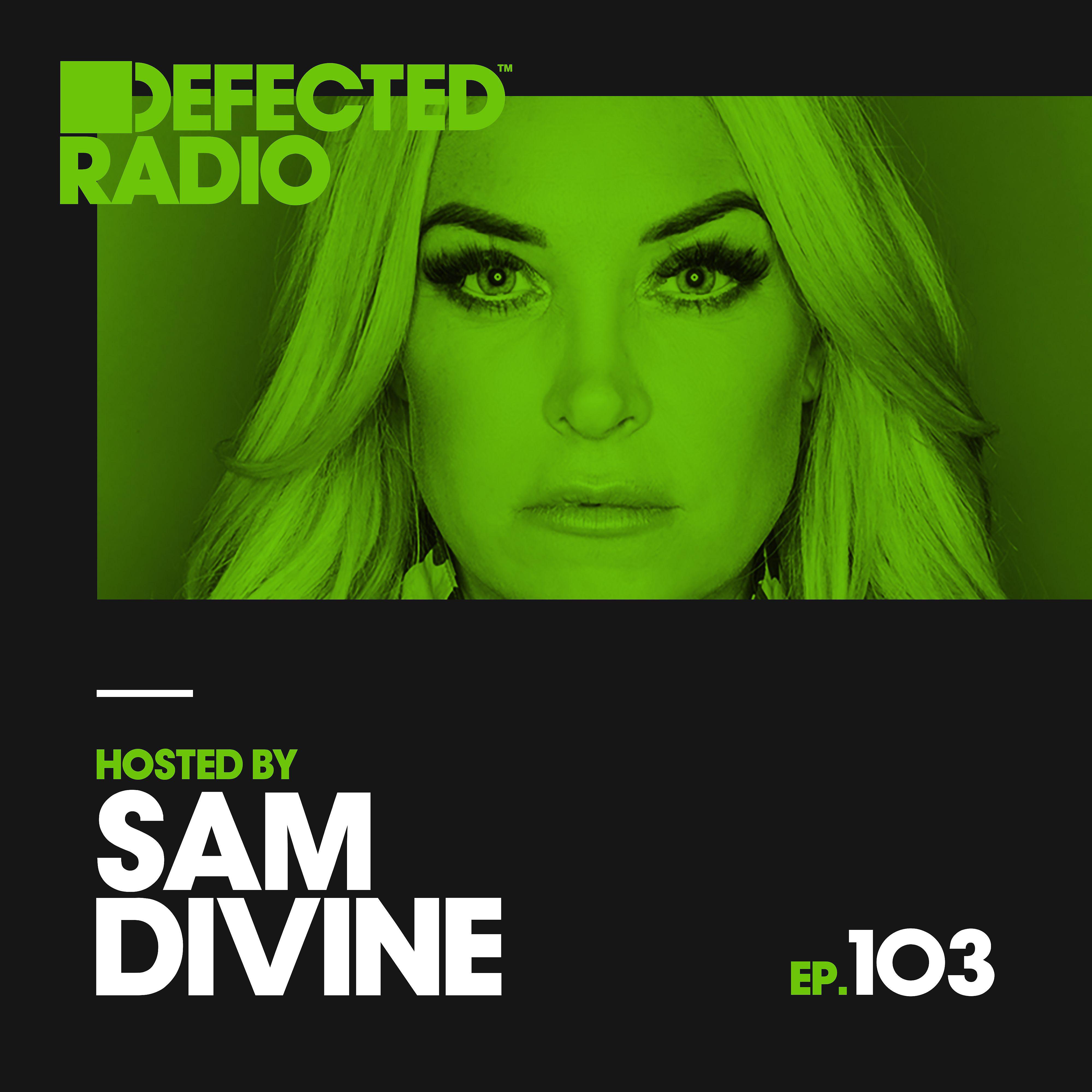 Постер альбома Defected Radio Episode 103 (hosted by Sam Divine)