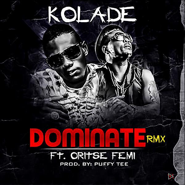 Kolade - Dominate (feat. Oritse Femi) (Remix)