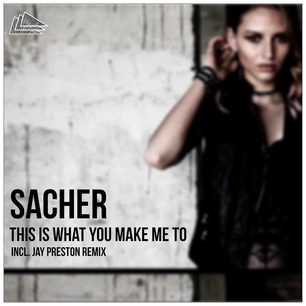 Sacher - This Is What You Make Me To (Extended Mix)