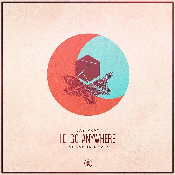 Постер альбома I'd Go Anywhere (Inukshuk Remix)