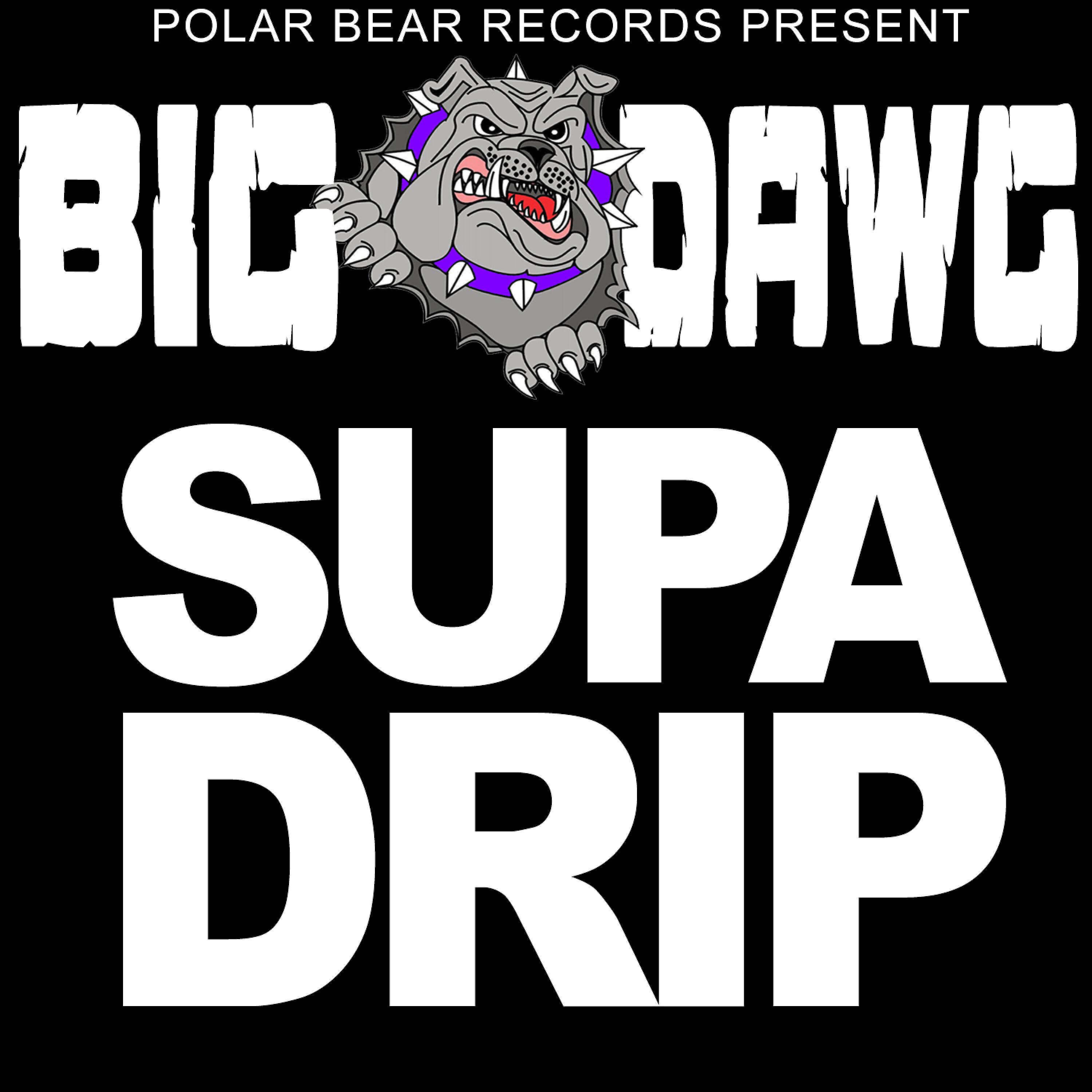 Big Dawg - Supa Drip