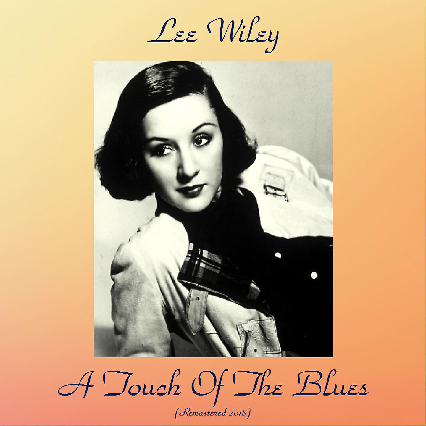 Lee Wiley - A Touch of the Blues (Remastered 2018)