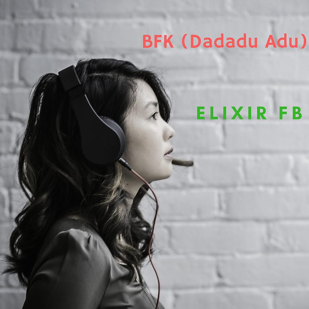 ELIXIR FB - BFK (Dadadu Adu)