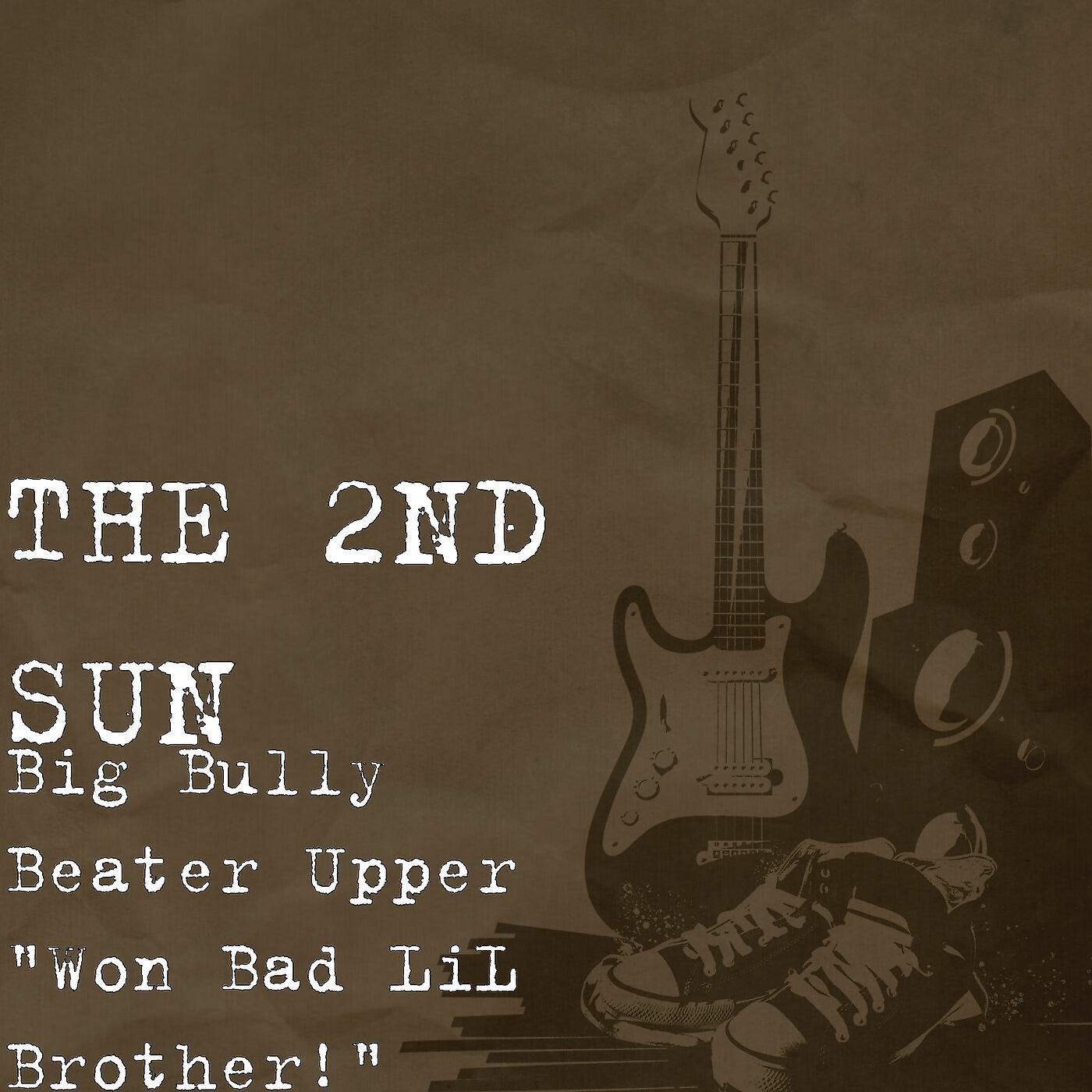 THE 2ND SUN - Big Bully Beater Upper 