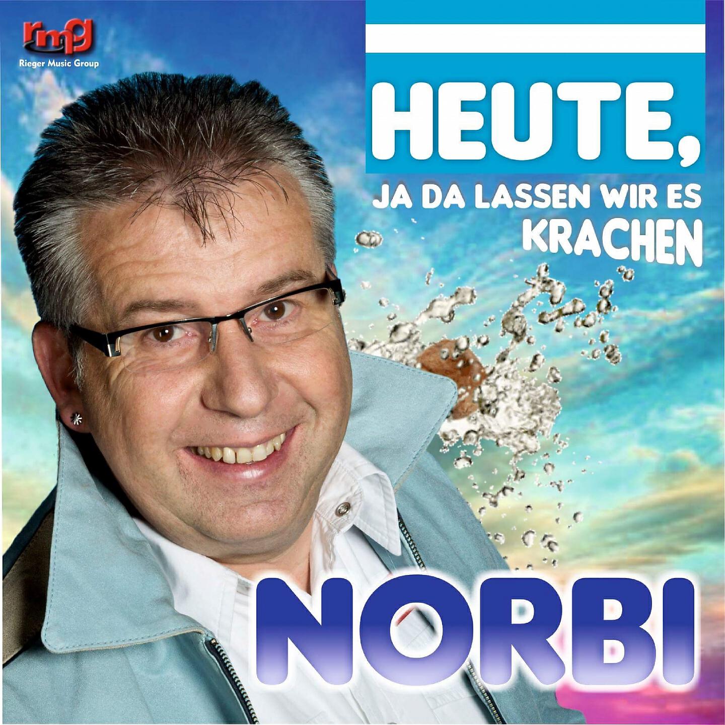 Norbi - Heute, ja da lassen wir es krachen