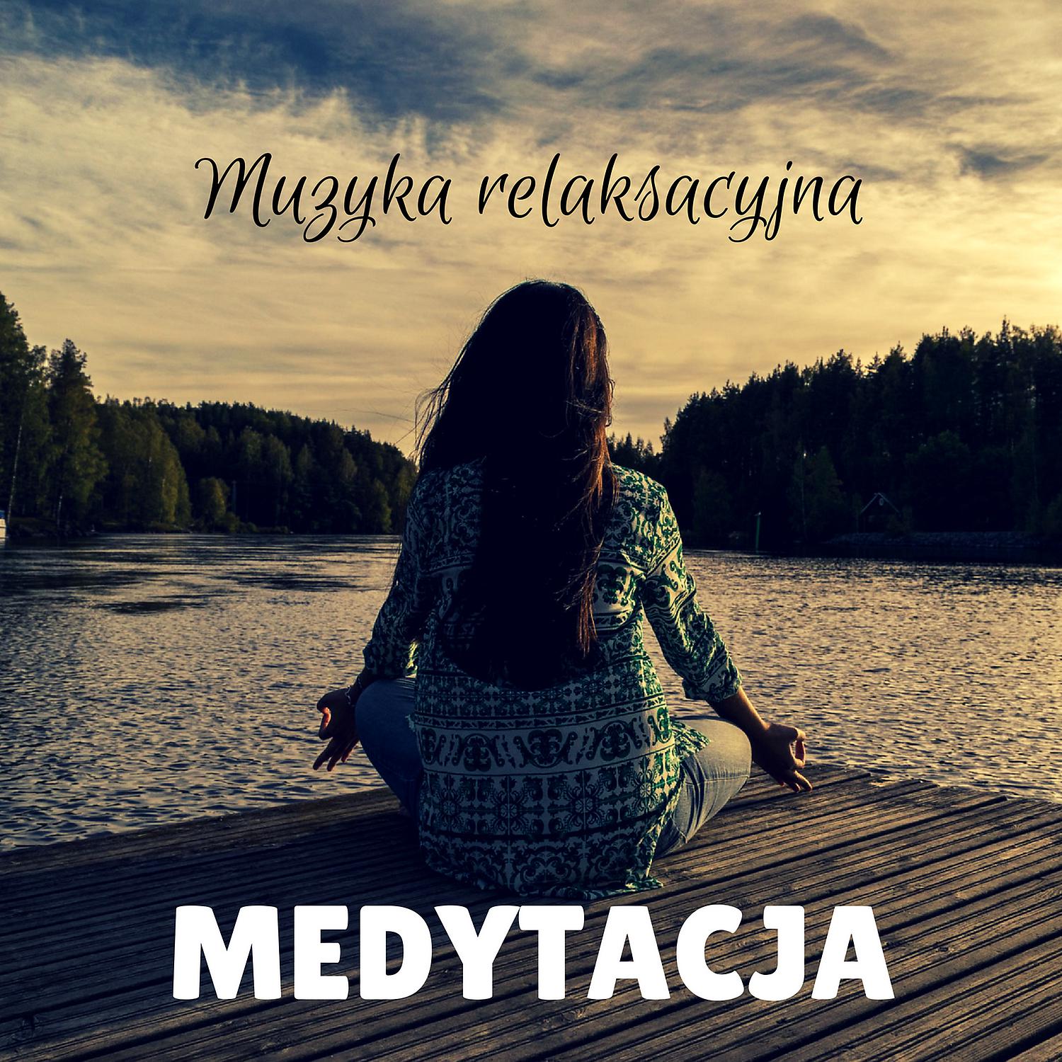 Постер альбома Medytacja – Muzyka Relaksacyjna do Jogi, Oddychania, Snu, Wyciszajace Dzwieki Natury, Pianino, Bialy Szum, Relaks