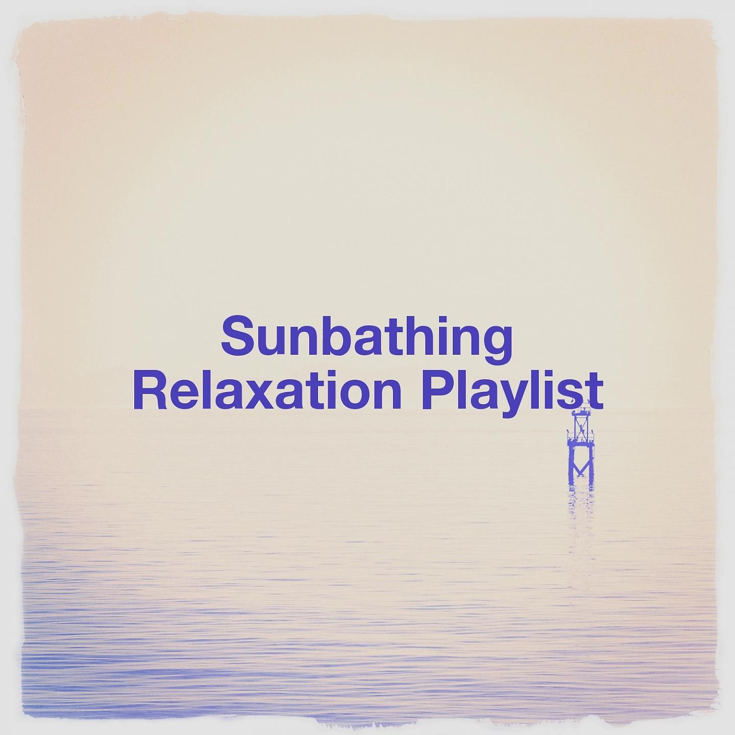 Постер альбома Sunbathing Relaxation Playlist