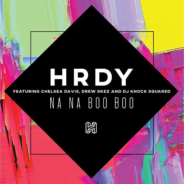 HRDY - Na Na Boo Boo (feat. Chelsea Davis, Drew Skez & DJ Knock Squared)