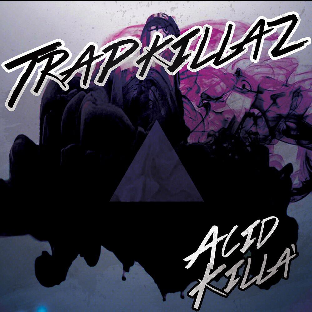 Trapkillaz - Acid Killa' (Original Mix)