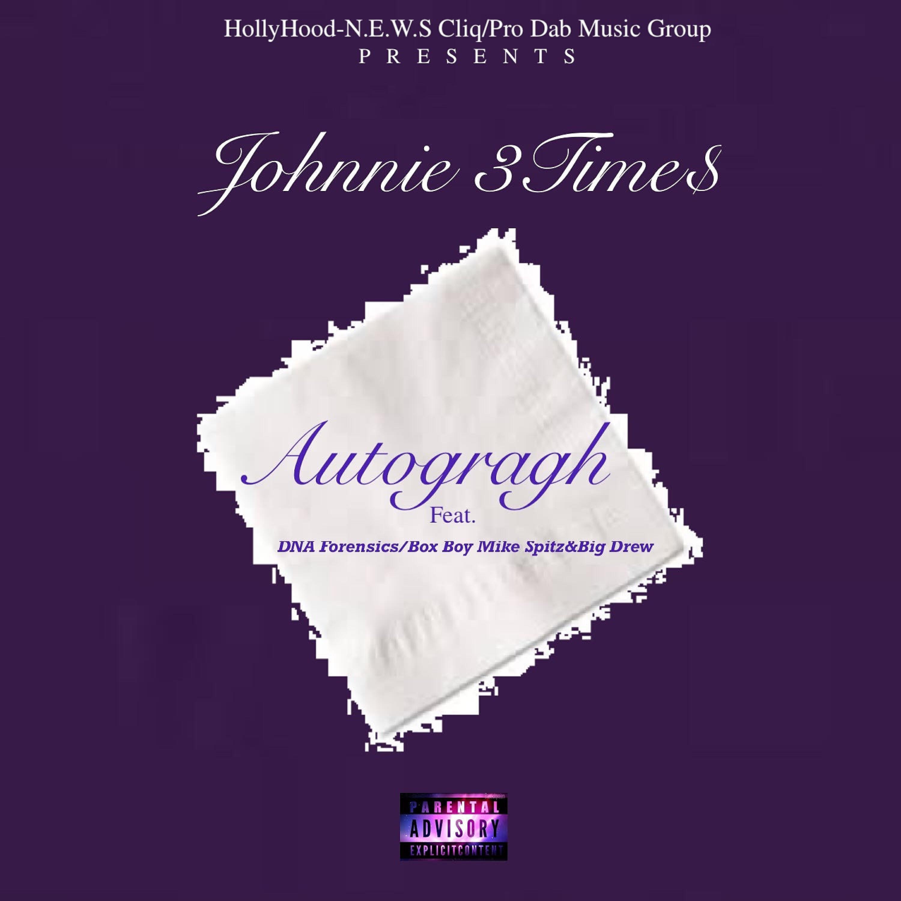 Johnnie 3Time$ - Autogragh (feat. DNA Forensics, Box Boy Mike Spitz & Big Drew)