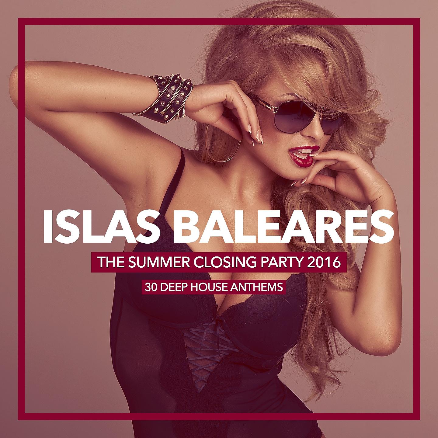 Постер альбома Islas Baleares - The Summer Closing Party 2016 (30 Deep House Anthems)