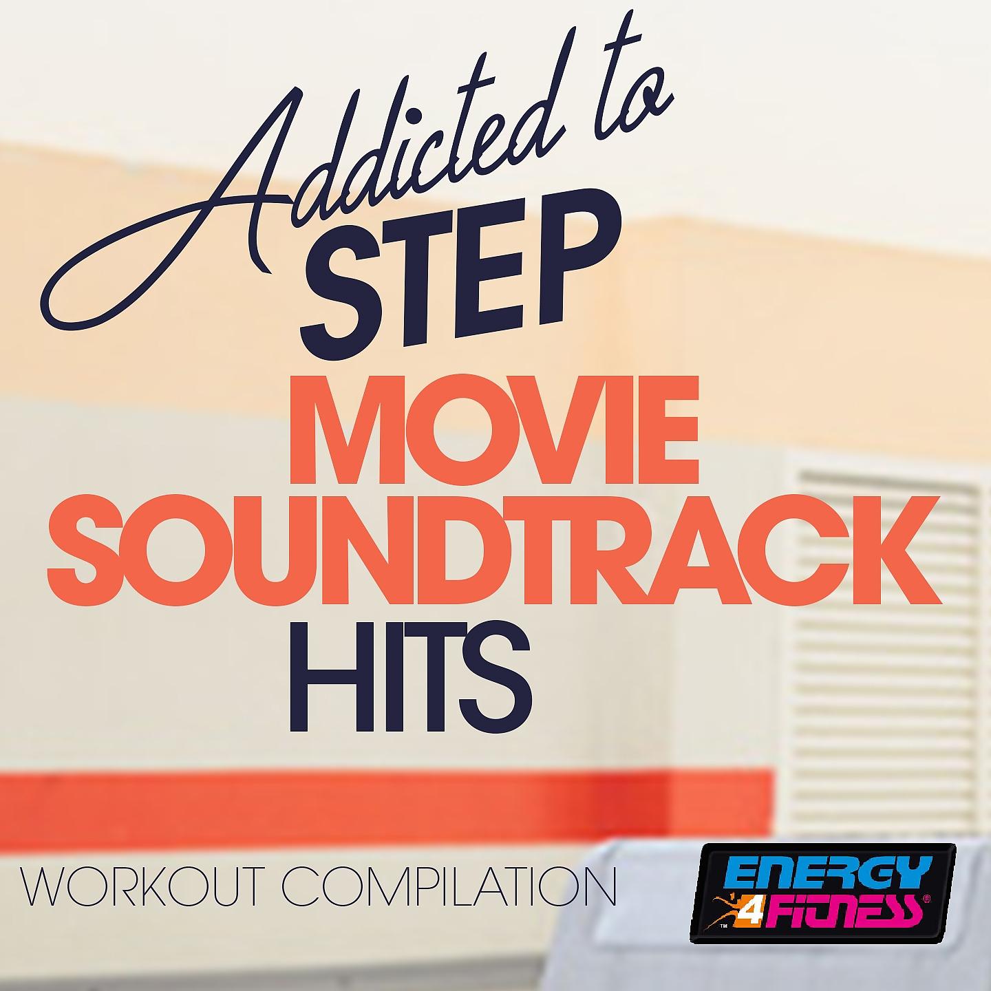 Постер альбома Addicted to Step Movie Soundtrack Hits Workout Compilation