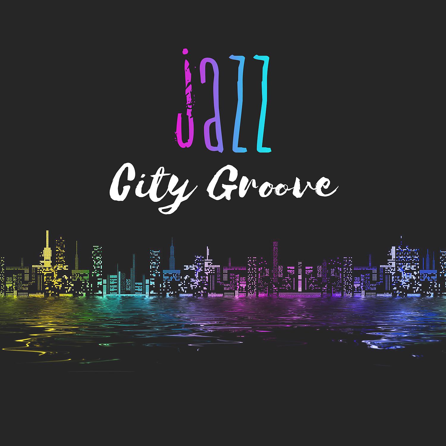 Постер альбома Jazz City Groove: Late Night Lounge Music, Instrumental Chill Jazz from Streets, Feel It Now!