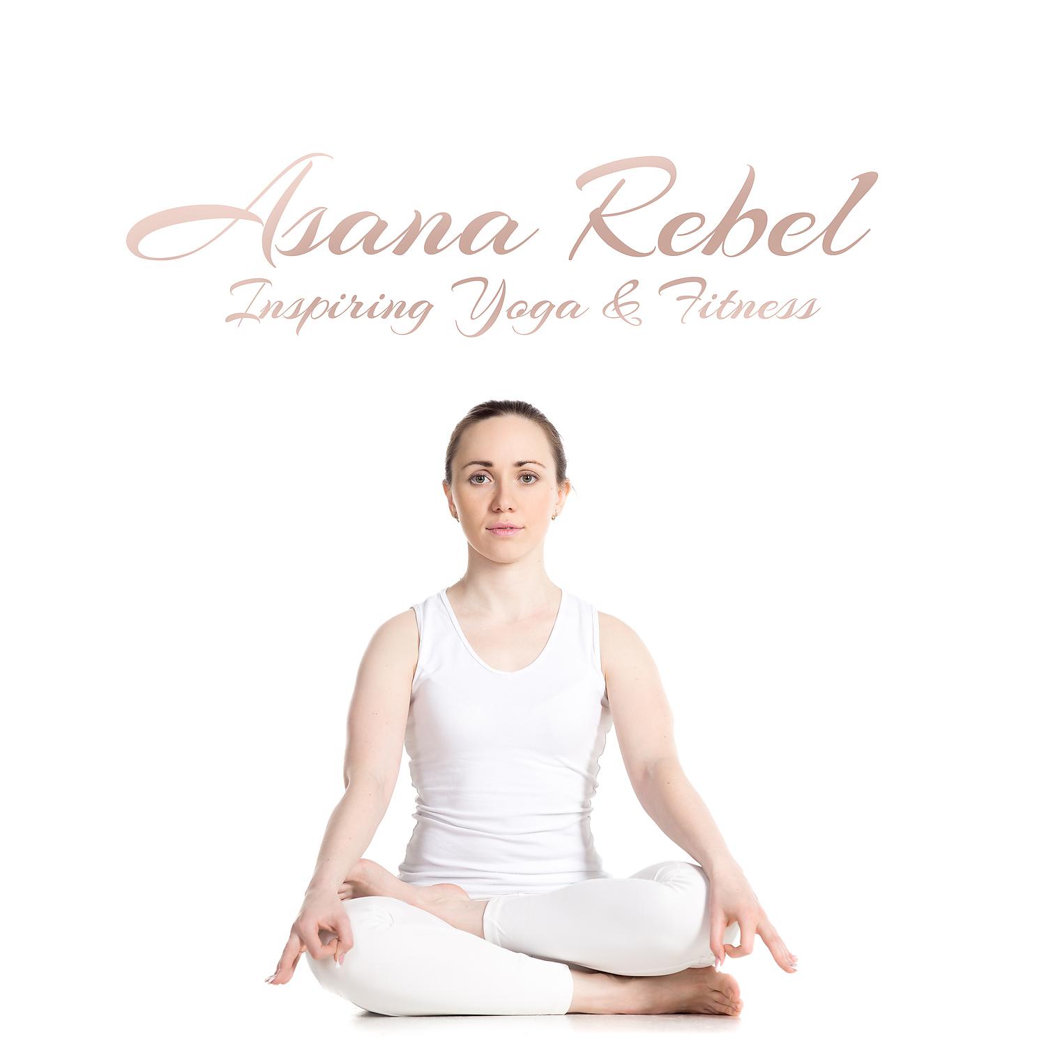 Постер альбома Asana Rebel - Inspiring Yoga & Fitness