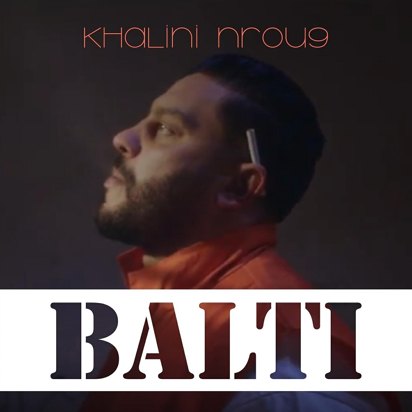 Balti - Khalini Nrou9