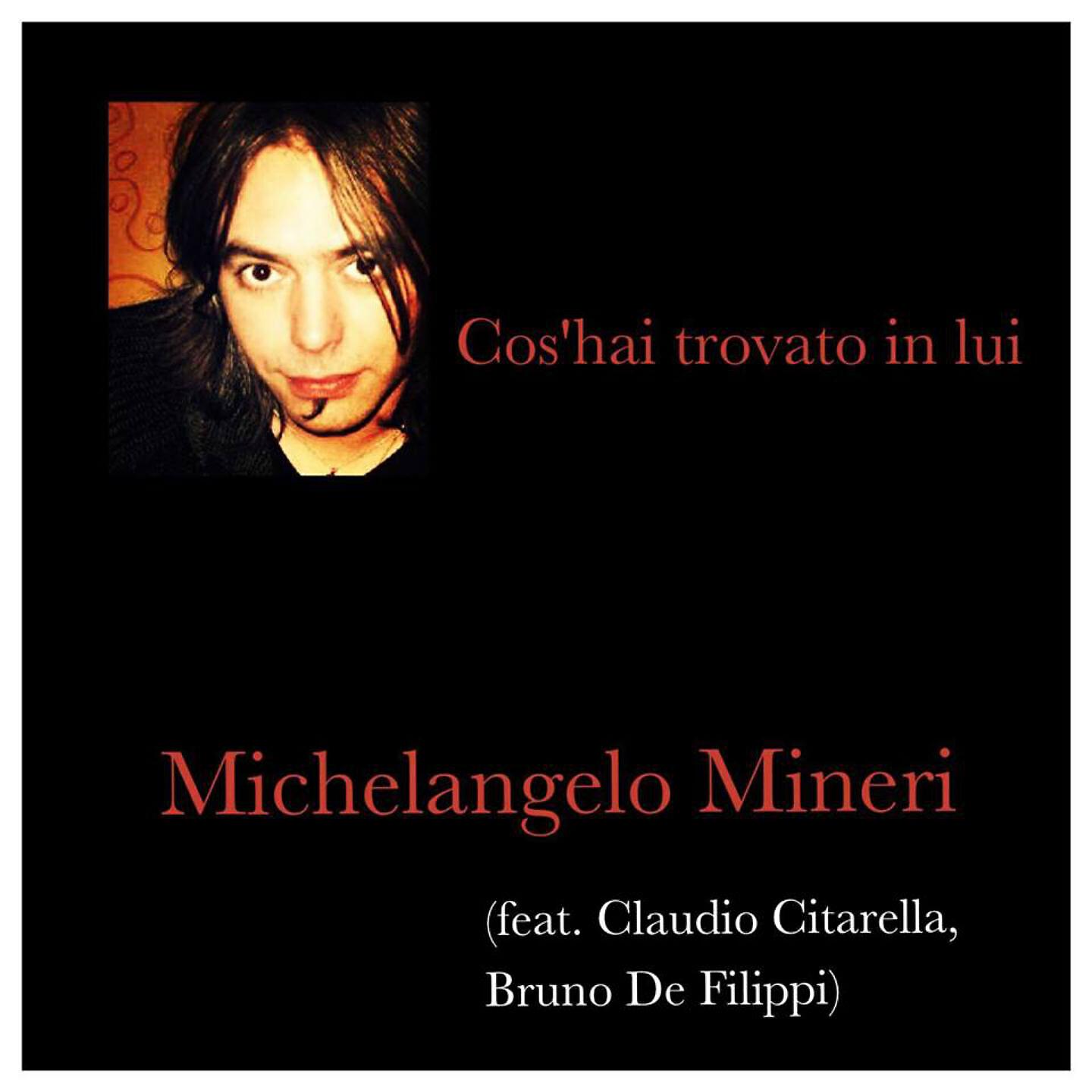 Michelangelo Mineri - Cos'hai trovato in lui