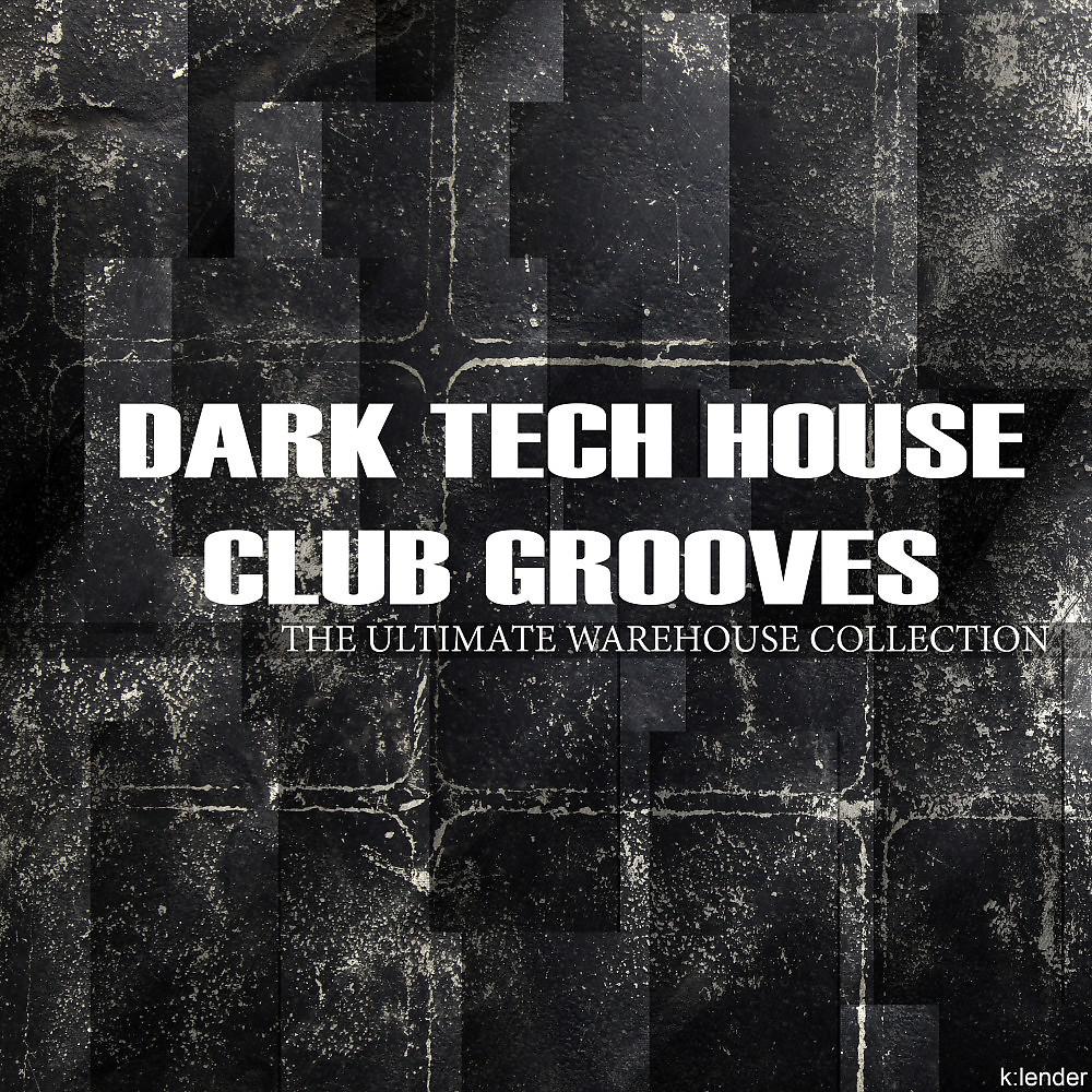 Постер альбома Dark Tech House Club Grooves the Ultimate Warehouse Collection