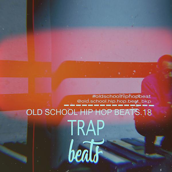 Постер альбома Old School Hip Hop Beats, Vol. 18 Trap Beats