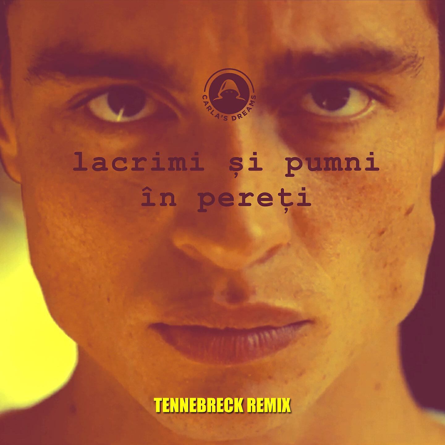 Carla's Dreams - Lacrimi Si Pumni In Pereti (Tennebreck Remix)