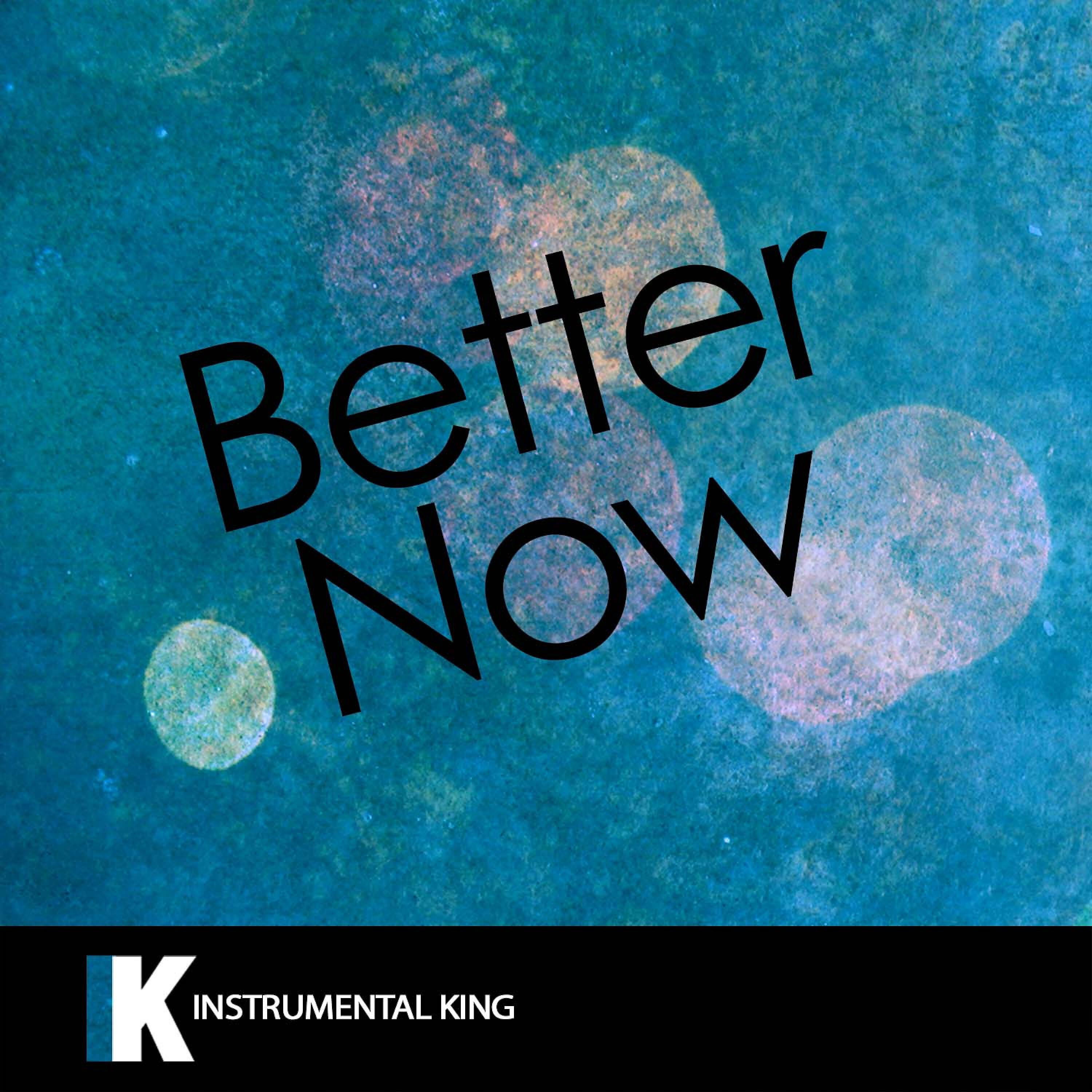 Instrumental King - Better Now (In the Style of Post Malone) [Karaoke Version]