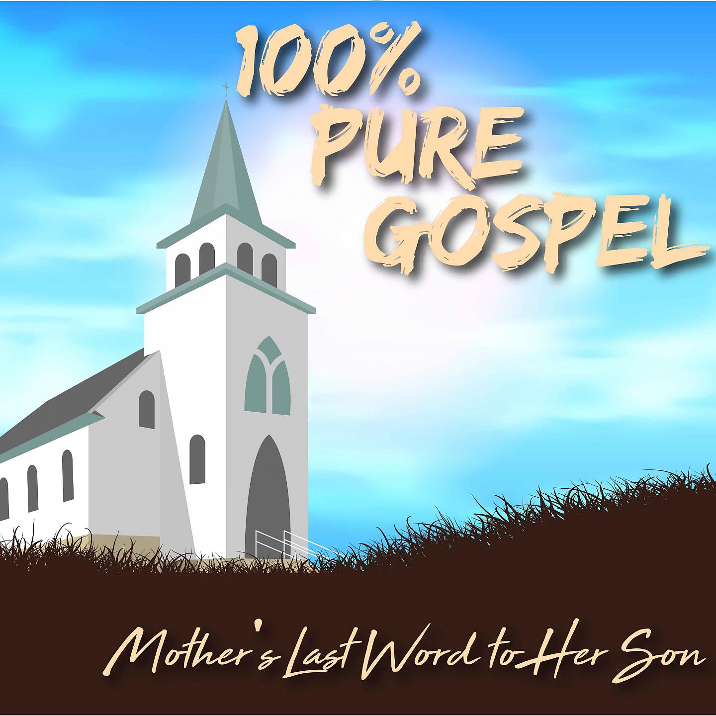 Постер альбома 100% Pure Gospel / Mother's Last Word to Her Son
