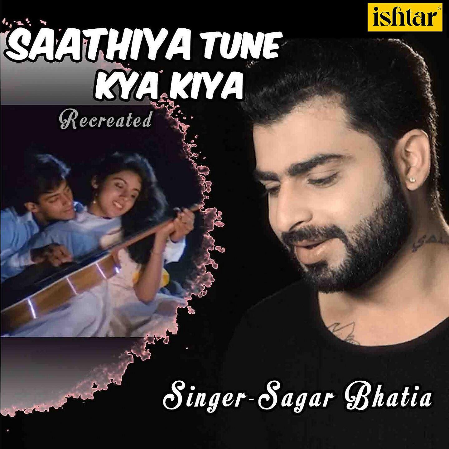 Sagar Bhatia - Saathiya Tune Kya Kiya (Recreated Version)