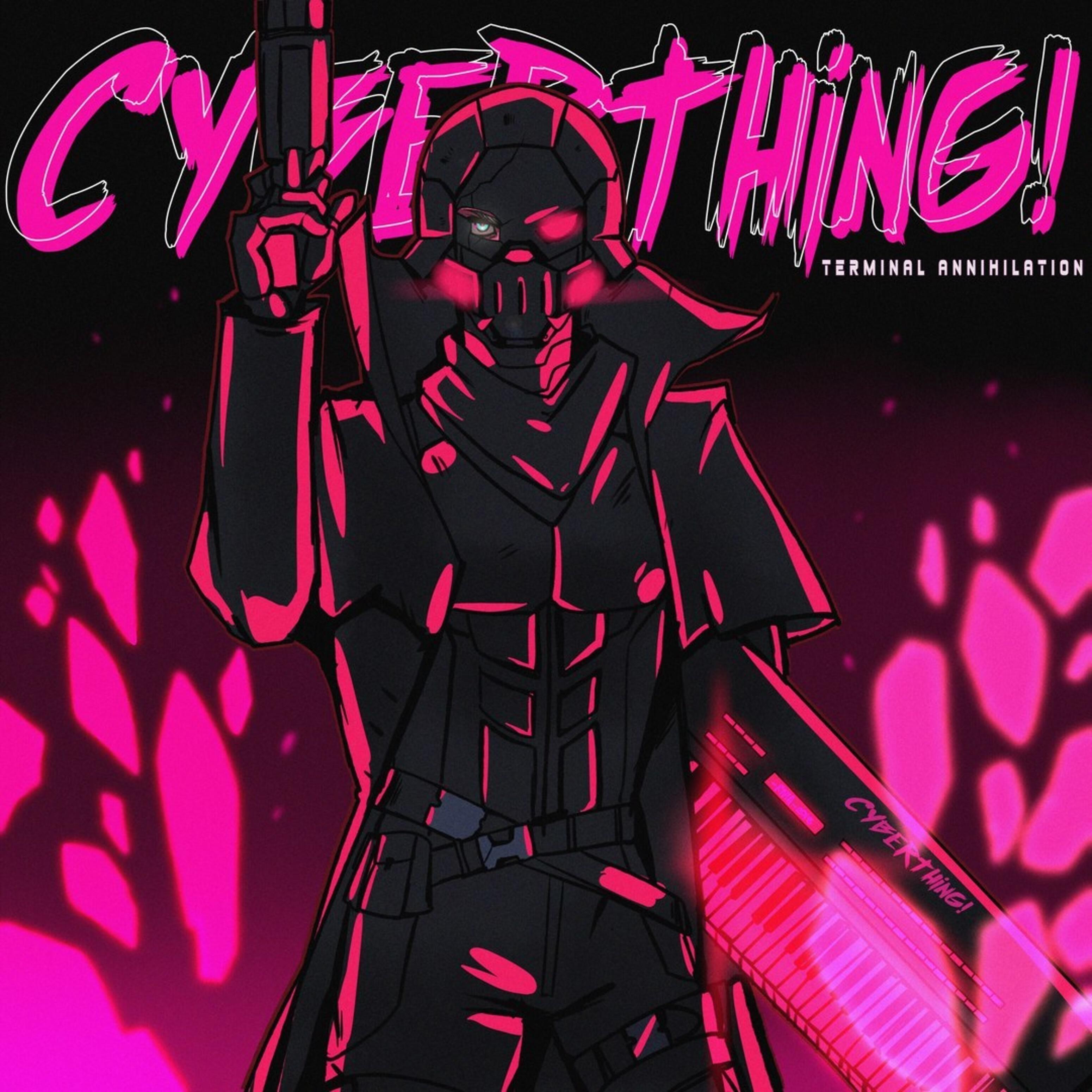 CYBERTHING! - When It All Ends