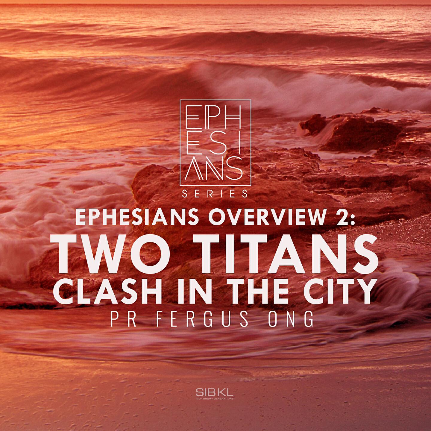 SIBKL - Ephesians Overview 2: Two Titans Clash in the City