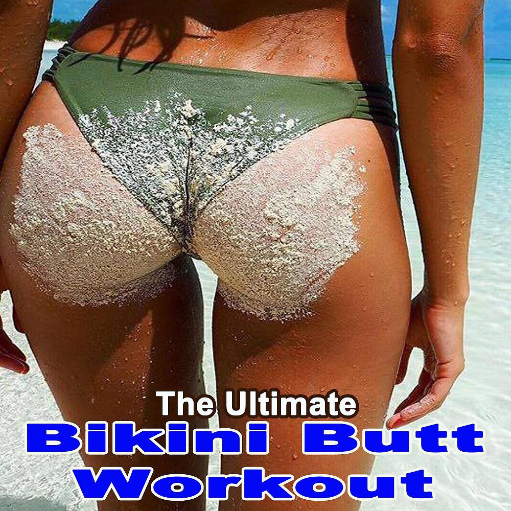 Постер альбома The Ultimate Bikini Butt Workout (Motivational Training Workout Session) [The Best Music for Aerobics, Pumpin' Cardio Power, Plyo, Exercise, Steps, Barré, Curves, Sculpting, Abs, Butt, Lean, Twerk, Slim Down Fitness Workout]