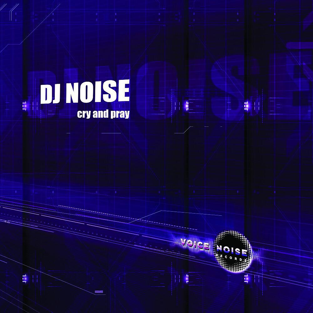 DJ Noise - Cry and Pray (Vocal Club Mix)