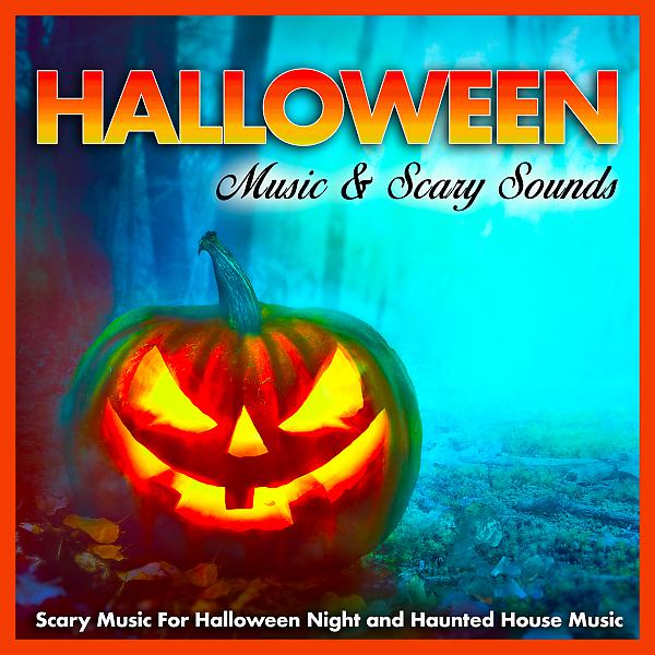 Постер альбома Halloween Music & Scary Sounds: Scary Music For Halloween Night and Haunted House Music